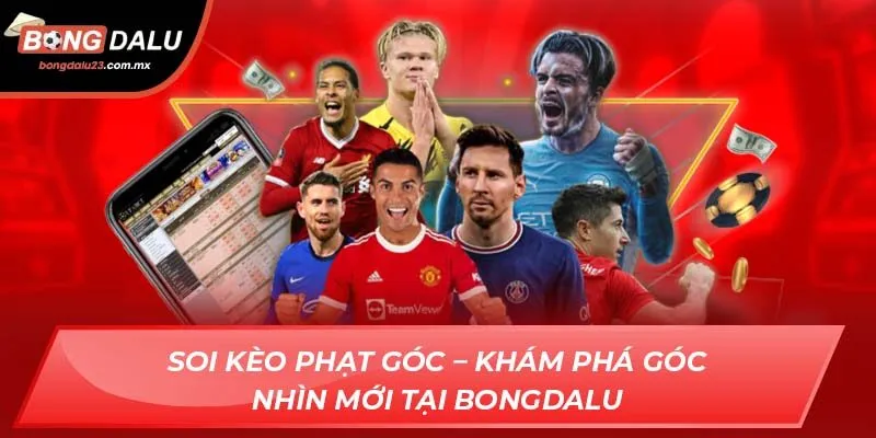 Soi Kèo Phạt Góc – Khám Phá Góc Nhìn Mới Tại Bongdalu